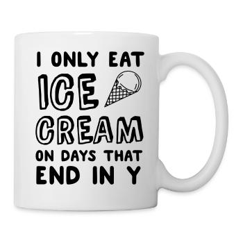 I Only Eat Ice Cream On Days That End In Y - Mug - white - Right