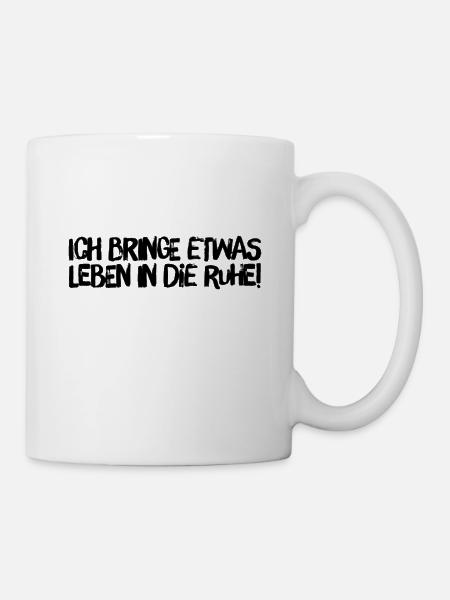 Leben in die Ruhe bringen - Tasse - Weiß