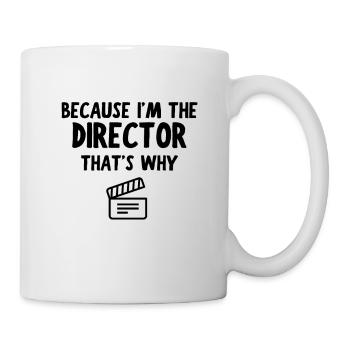 Weil ich der DIREKTOR bin, deshalb - Tasse - Weiß - Rechts