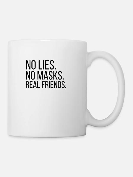 Keine Lügen Keine Masken Echte Freunde - Bester Freund - Tasse - Weiß