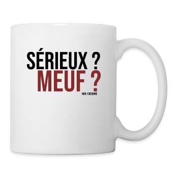 sérieux meuf ? non j'déconne - Mug blanc - blanc - Droite