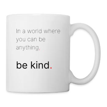 In a world where you can be anything, be kind. - Tasse - Weiß - Rechts