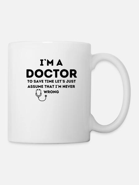Ich bin ein Arzt, ich habe immer Recht - Tasse - Weiß
