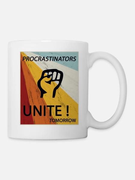 Procrastinators Unite Tomorrow Faul sein Geschenk - Tasse - Weiß