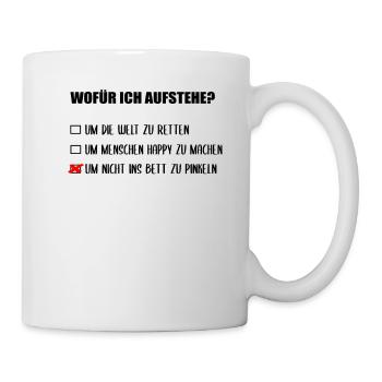 wofür ich aufstehe? um nicht ins Bett zu pinkeln! - Tasse - Weiß - Rechts