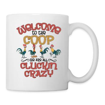 Welcome To The Coop We Are All Cluckin Crazy Shirt - Mug - white - Right