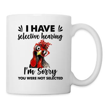 Have Selective Hearing Sorry You Were Not Selected - Tasse - Weiß - Rechts