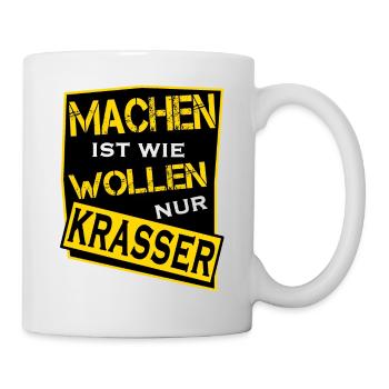 Machen ist wie wollen nur krasser - Tasse - Weiß - Rechts