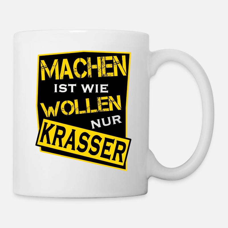 Machen ist wie wollen nur krasser - Tasse - Weiß