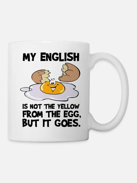 MY ENGLISH IS NOT THE YELLOW FROM THE EGG - Tasse - Weiß