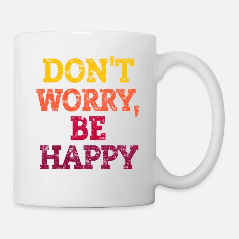 DON'T WORRY, BE HAPPY. - Tasse - Weiß