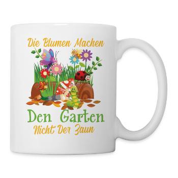 Die Blumen machen den Garten nicht der Zaun - Tasse - Weiß - Rechts