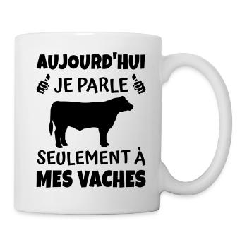 aujourd hui je parle seulement à mes vaches - Mug blanc - blanc - Droite