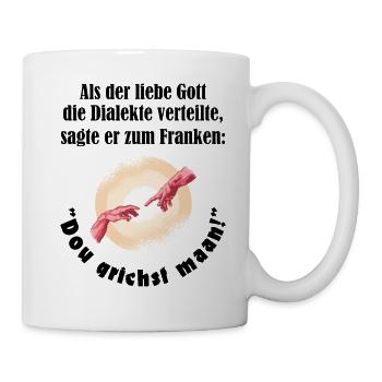 Franken Dialekt Gott sagte kriegst meinen lustig - Tasse - Weiß - Rechts