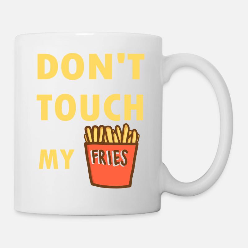 Dont Touch My Fries - Lustiger Spruch - Tasse - Weiß