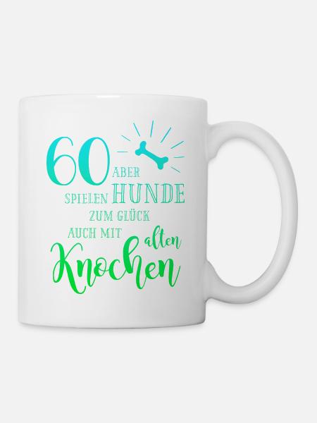 60 Hunde spielen zum Glück auch mit alten Knochen - Tasse - Weiß