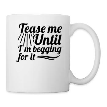 Sexual Naughty Tease Me Until I'M - Mug - white - Right