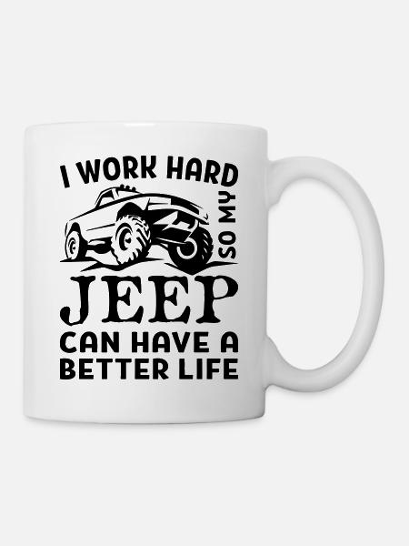 I Work Hard So My Jeep Can Have A Better Life - Mug blanc - blanc