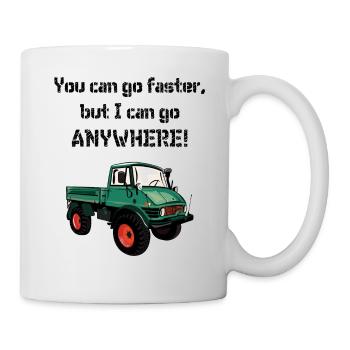 You can go faster, but I can go ANYWHERE ! Unimog - Mug blanc - blanc - Droite