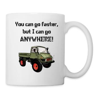 You can go faster, but I can go ANYWHERE ! Unimog - Mug blanc - blanc - Droite