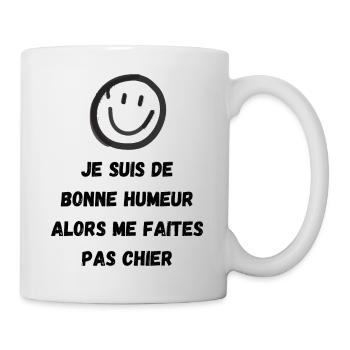 Je suis de bonne humeur alors me faites pas chier - Mug blanc - blanc - Droite