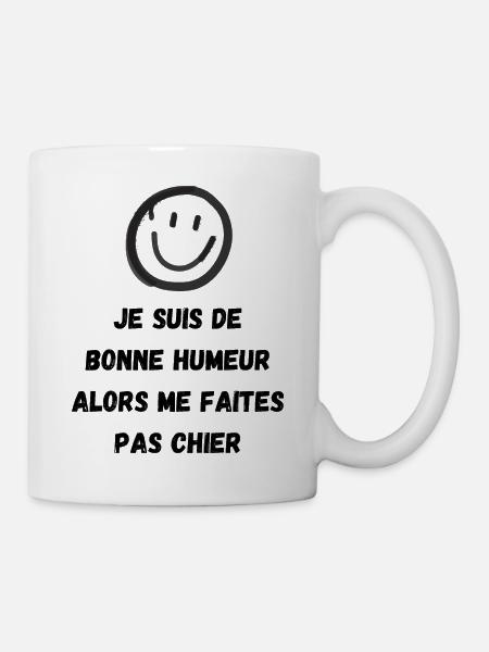 Je suis de bonne humeur alors me faites pas chier - Mug blanc - blanc
