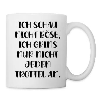 Schau Nicht Böse Grins Nur Nicht Jeden Trottel An - Tasse - Weiß - Rechts