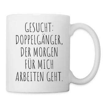 Gesucht Doppelgänger Der Für Mich Arbeiten Geht - Tasse - Weiß - Rechts