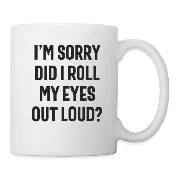 Did I Roll My Eyes Out Loud - Funny Sarcastic - Mug - white - Right