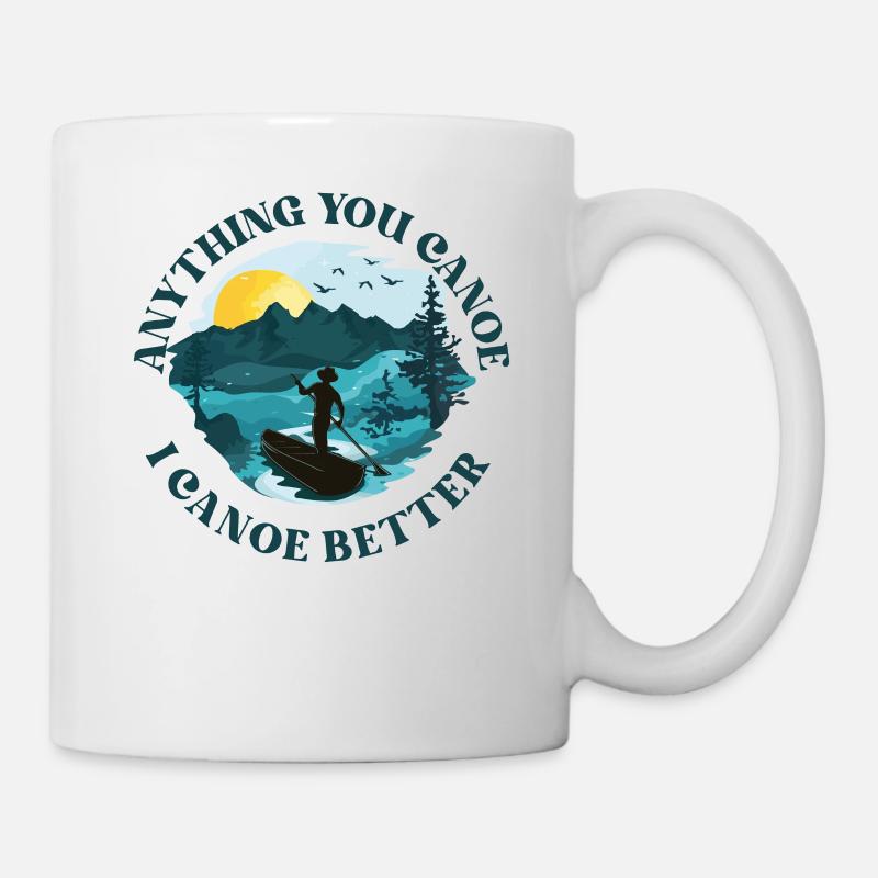 Canoe Canoeing Anything You Canoe - Mug - white