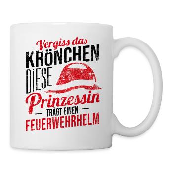 Vergiss Krönchen Prinzessin Feuerwehrhelm Geschenk - Tasse - Weiß - Rechts
