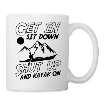 Get In Sit Down Shut Up And Kayak On - Mug - white - Right