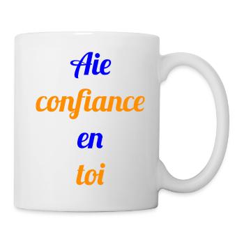 AIE CONFIANCE EN TOI - Citation pour le bien être - Mug blanc - blanc - Droite