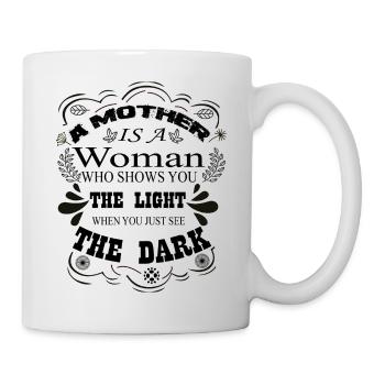 Mutter ist ein Licht, wenn man nur die Dunkelheit sieht - Tasse - Weiß - Rechts