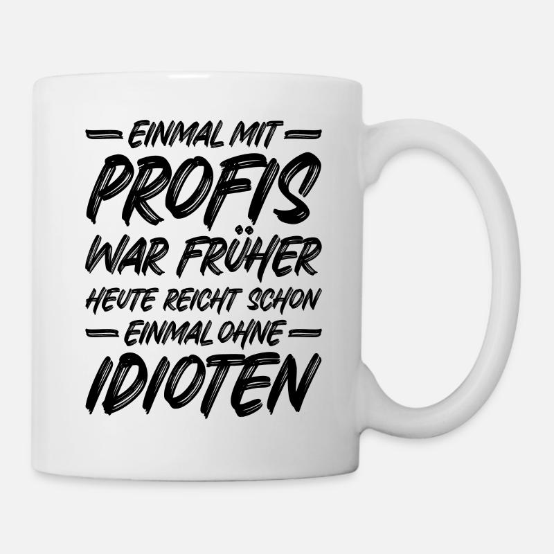 Einmal ohne Idioten / Einmal mit Profis war früher - Tasse - Weiß