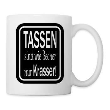 Tassen sind wie Becher nur Krasser - Tasse - Weiß - Rechts