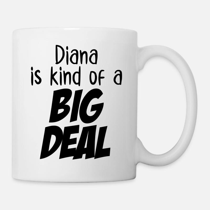Diana ist eine große Sache - Tasse - Weiß
