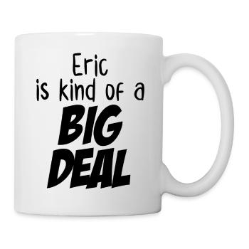 Eric ist eine große Sache - Tasse - Weiß - Rechts