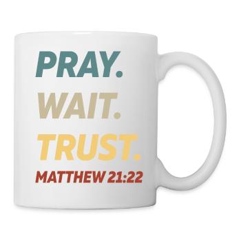 Pray Wait Trust Matthew 21 - Mug - white - Right