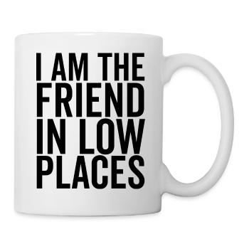 Ich bin der Freund in niedrigen Orten - Tasse - Weiß - Rechts