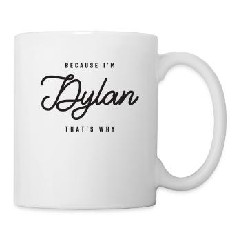 Weil ich Dylan bin, deshalb personalisierter Name - Tasse - Weiß - Rechts
