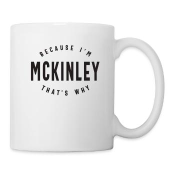 Because I'm Mckinley That's Why Personalized Name - Mug - white - Right