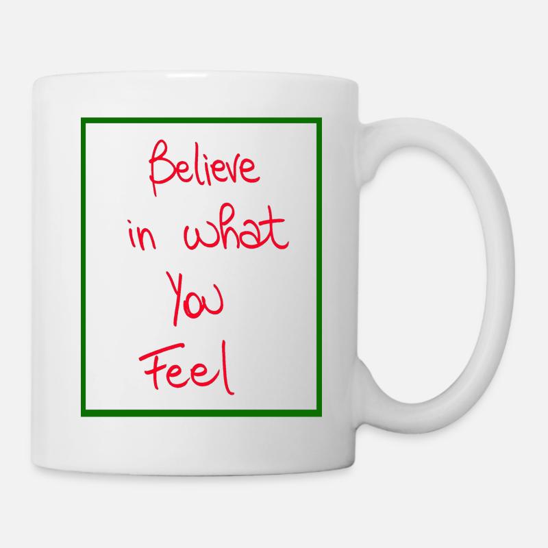 Glaube an das, was du fühlst - Tasse - Weiß