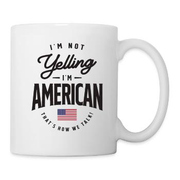 I'm not yelling I'm American Funny American Pride - Mug - white - Right