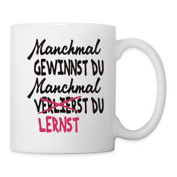 Manchmal gewinnst du manchmal lernst du - Tasse - Weiß - Rechts