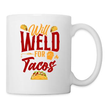 Welder Welding Taco Will Weld For - Tasse - Weiß - Rechts