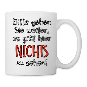 Bitte gehen Sie weiter, es gibt hier nichts zu seh - Tasse - Weiß - Rechts