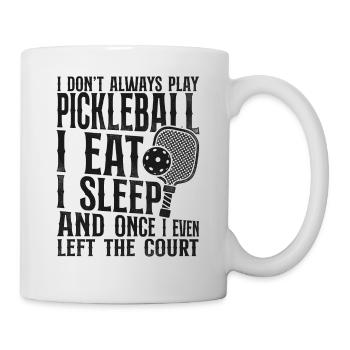 Pickleball I Don't Always Play - Mug - white - Right