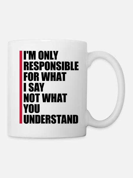what I say Zitat - Tasse - Weiß