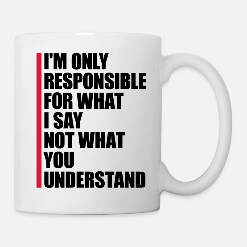 what I say Zitat - Tasse - Weiß